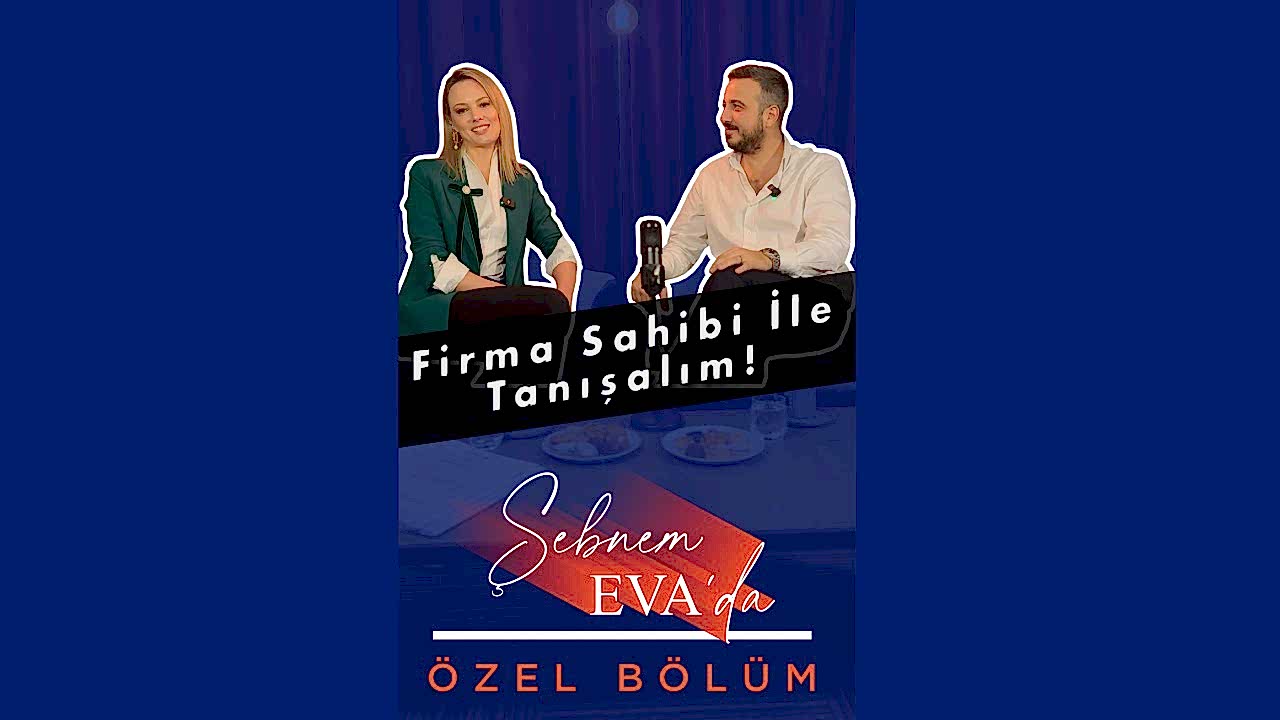 �ebnemEva´da �zel B�l�m | Firma Sahibi Murat Ceylan ile R�portaj
